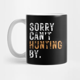 Sorry Cant Hunting Bye Mug